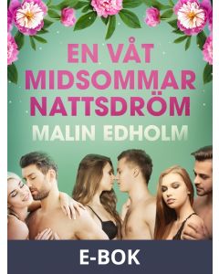 En våt midsommarnattsdröm - erotisk novell, E-bok
