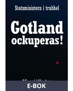 Statsministern i trubbel : Gotland ockuperas!, E-bok