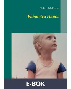 Pakotettu elämä: Tositarina pienestä tytöstä, E-bok