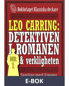 Leo Carring: Detektiven i romanen och verkligheten nr 1. Samling med nio texter om verkliga brott, E-bok