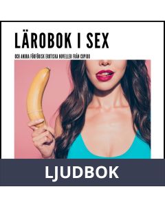 Lärobok i sex - och andra förförisk erotiska noveller från Cupido, Ljudbok