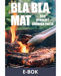 BLA BLA MAT : 500 onödiga fakta om mat (Epub2), E-bok