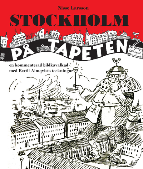 Stockholm På Tapeten - En Kommenterad Bildkavalkad Med Bertil Almqvists Tec