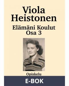 Elämäni koulut Osa 3: Opiskelu Korkeakoulussa, E-bok