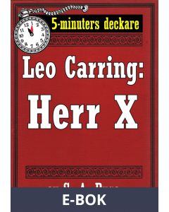 5-minuters deckare. Leo Carring: Herr X. Detektivhistoria. Återutgivning av text från 1920, E-bok