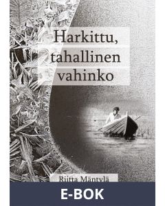 Harkittu tahallinen vahinko: autofiktio, E-bok