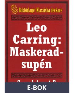 Leo Carring: Maskeradsupén. Detektivhistoria. Återutgivning av text från 1914, E-bok