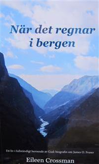 När det regnar i bergen : ett liv i fullständigt beroende av Gud - biografin om James O. Fraser.