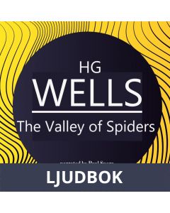 H. G. Wells : The Valley of Spiders, Ljudbok