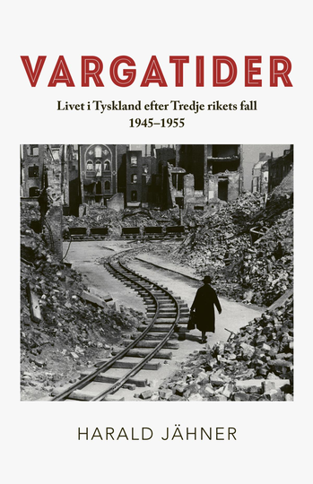 Vargatider. Livet I Tyskland Efter Tredje Rikets Fall 1945-1955