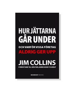 Hur jättarna går under : och varför vissa företag aldrig ger upp