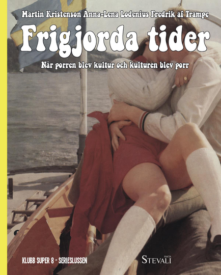 Frigjorda Tider - När Porren Blev Kultur Och Kulturen Blev Porr
