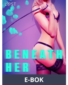 Beneath Her - Erotic Short Story, E-bok