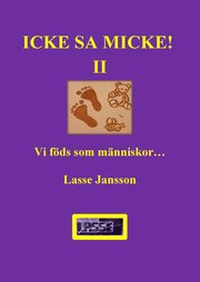 Icke, sa Micke. Del II, Vi föds som människor- men sen då?