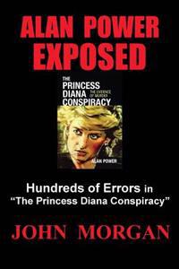 Alan Power Exposed: Hundreds of Errors in 'The Princess Diana Conspiracy'
