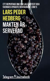 Makten är serverad : Ett reportage om Erik Lallerstedt och Sveriges dyraste restaurang, Erik's