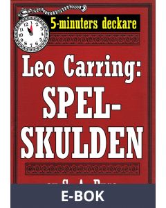 5-minuters deckare. Leo Carring: Spelskulden. Detektivhistoria. Återutgivning av text från 1916, E-bok