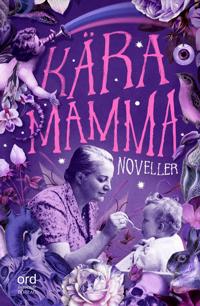 Kära Mamma : noveller