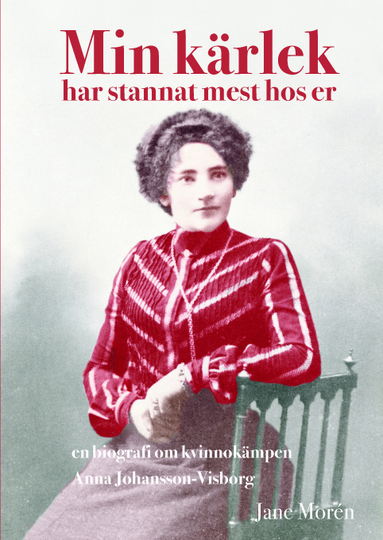 Min Kärlek Har Stannat Mest Hos Er - En Biografi Om Kvinnokämpen Anna Johan