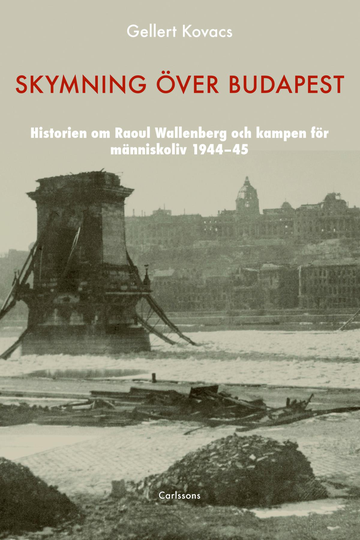 Skymning Över Budapest - Den Autentiska Historien Om Raoul Wallenberg Och Kampen För Människoliv 1944-45