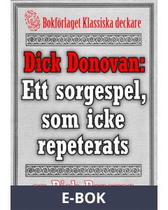 Dick Donovan: Ett sorgespel, som icke repeterats. Återutgivning av text från 1895, E-bok