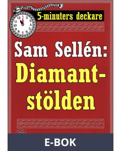 5-minuters deckare. Sam Sellén: Diamantstölden. En detektivhistoria. Återutgivning av text från 1911, E-bok