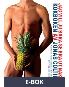 Jag vill ju bara se bra ut naken-kokboken (Epub2), E-bok
