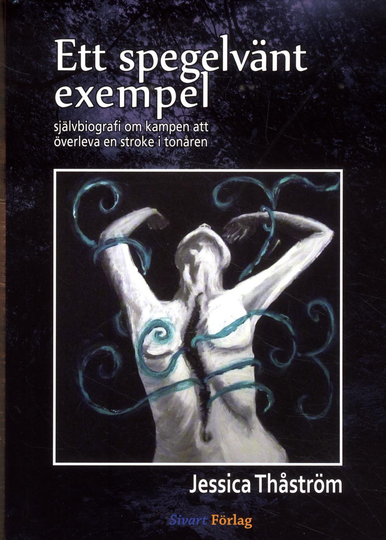 Ett Spegelvänt Exempel - Självbiografi Om Kampen Att Överleva En Stroke I Tonåren