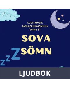AVSLAPPNING & LUGN MUSIK & AVSLAPPNINGSMUSIK. Volym 21. SOVA. Musik för dig med sömnproblem, sömnsvårigheter, sömnbesvär, sömnstörning, sömnlöshet eller om du helt enkelt har svårt att sova., Ljudbok