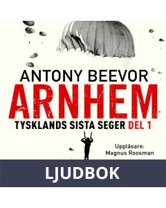 Arnhem. Tysklands sista seger. Del 1, Ljudbok