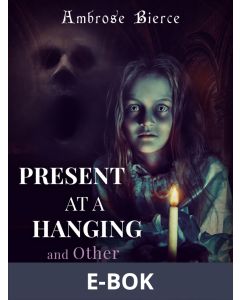 Present at a Hanging and Other Ghost Stories, E-bok