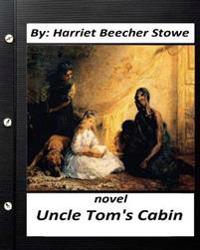 Uncle Tom's Cabin (1852) NOVEL by: Harriet Beecher Stowe (World's Classics)