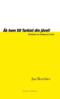 Åk hem till Turkiet din jävel! - Berättelser om vänskap och rasism