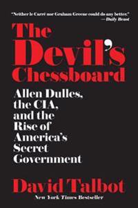 The Devil's Chessboard: Allen Dulles, the Cia, and the Rise of America's Secret Government