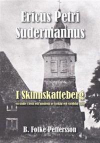 Ericus Petri Sudermannus i Skinnskatteberg : en studie i bruk och missbruk av kyrklig och världslig makt