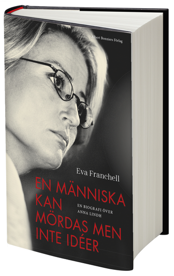 En Människa Kan Mördas Men Inte Idéer - En Biografi Över Anna Lindh