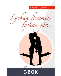Lyckan kommer. Lyckan går.....: Fem noveller av Lawrence Gelmon, E-bok