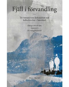 Fjäll i förvandling : tre romaner om kolonialism och kulturkrockar i Sameland