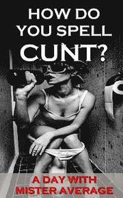 How Do You Spell Cunt?