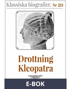 Klassiska biografier 20: Drottning Kleopatra - Återutgivning av text från 1935, E-bok