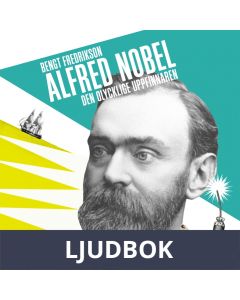 Alfred Nobel - den olycklige uppfinnaren / Lättläst, Ljudbok