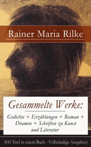Gesammelte Werke: Gedichte + Erzÿhlungen + Roman + Dramen + Schriften zu Kunst und Literatur