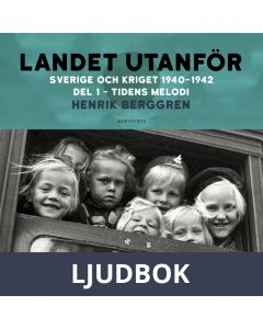 Landet utanför: Sverige och kriget 1940-1942 Del 2:1 : Tidens melodi, Ljudbok