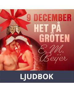9 december: Het på gröten - en erotisk julkalender, Ljudbok