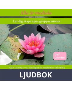 Alla är mediala. Lär dig skapa egna gruppsessioner. , Ljudbok