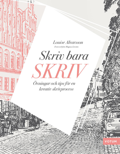 Skriv Bara Skriv - Övningar Och Tips För En Kreativ Skrivprocess