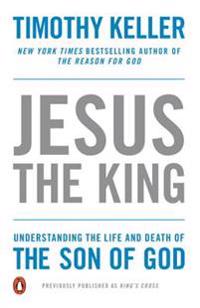 Jesus the King: Understanding the Life and Death of the Son of God