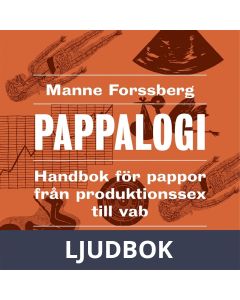 Pappalogi : handbok för pappor från produktionssex till vab, Ljudbok