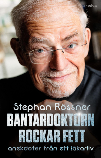 Bantardoktorn Rockar Fett - Anekdoter Från Ett Läkarliv