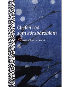Chefen röd som körsbärsblom : 32 haikudikter om jobbet